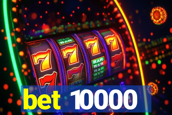 bet 10000